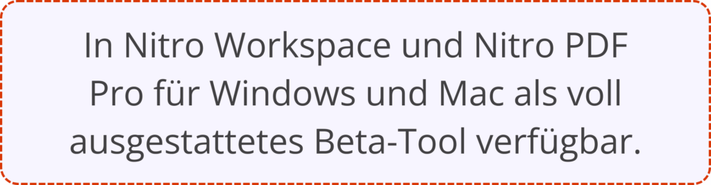 In Nitro Workspace und Nitro PDF Pro für Windows und Mac als voll ausgestattetes Beta-Tool verfügbar.